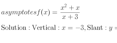 The asymptotes of f(x)=(x^2+x)/(x+3) is Vertical: x=-3,Slant: y=x-2